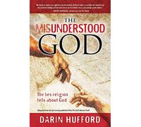 The Misunderstood God: The Lies Religion Tells us About God