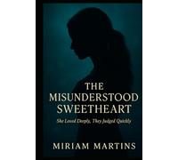THE MISUNDERSTOOD SWEETHEART: She Loved Deeply, They Judged Quickly