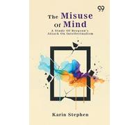 The Misuse Of Mind: A Study Of Bergson's Attack On Intellectualism