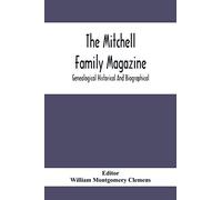 The Mitchell Family Magazine; Genealogical Historical And Biographical