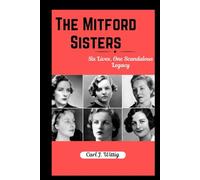 The Mitford Sisters: Six Lives, One Scandalous Legacy