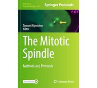 The Mitotic Spindle: Methods and Protocols (Methods in Molecular Biology, 2872)