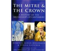 The Mitre and the Crown: A History of the Archbishops of Canterbury