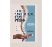 THE MIXED CONNECTIVE TISSUE DISEASE HANDBOOK: Causes, Symptoms, Treatment Options, and Everyday Solutions for Patients and Caregivers