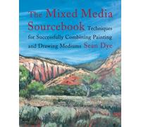 The Mixed Media Sourcebook: Techniques for Successfully Combining Painting and Drawing Mediums