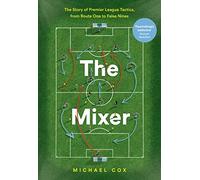 The Mixer: The Story of Premier League Tactics, from Route One to False Nines