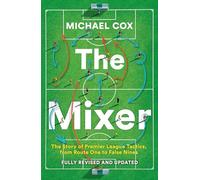 The Mixer: The Story of Premier League Tactics, from Route One to False Nines (Revised and updated edition)