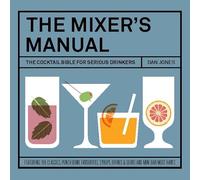 The Mixer's Manual: The Cocktail Bible for Serious Drinkers