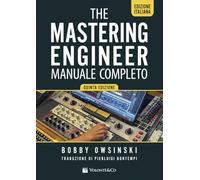 The mixing engineer. Manuale completo (Tecnologie informatiche musicali)