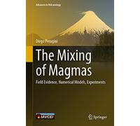 The Mixing of Magmas: Field Evidence, Numerical Models, Experiments (Advances in Volcanology)