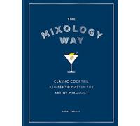 The Mixology Way: A Coffee Table Cocktail Book of Classic Cocktail Recipes