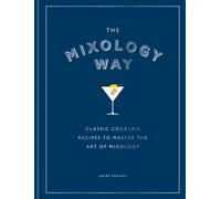 The Mixology Way : A Coffee Table Cocktail Book of Classic Cocktail Recipes