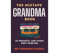 The Mixtape Grandma Book: 30 Prompts. Her Story. Kept Forever