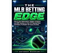 THE MLB BETTING EDGE: How to Use Sabermetrics, Bullpen Analytics, and NRFI Systems to Find +EV Baseball Bets, Exploit Mispriced Lines, and Build a ... Portfolio (The Sports Betting Edge Series)