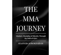 THE MMA JOURNEY: Mindset, Discipline & Identity Through the Path of MMA