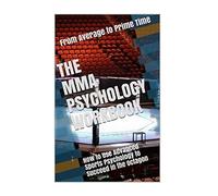 The MMA Psychology Workbook: How to Use Advanced Sports Psychology to Succeed in the Octagon