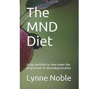 The MND Diet: Using nutrition to slow down the progression of neurodegeneration