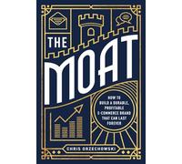 The Moat: How to Build a Durable, Profitable E-Commerce Brand that can Last Forever