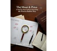 The Moat & Price: A Step-by-Step Guide to Investing the Warren Buffett Way (The Buffett Blueprint)