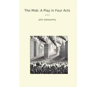 The Mob: A Play in Four Acts (Classic Books)
