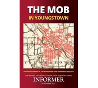 The Mob in Youngstown: Organized Crime in the Mahoning and Shenango Valleys (Informer: The History of American Crime and Law Enforcement)