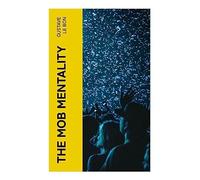 The Mob Mentality: The Crowd & The Psychology of Revolution