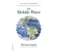 The Mobile Wave: How Mobile Intelligence Will Change Everything