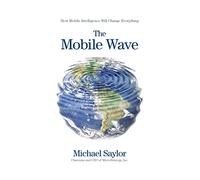 The Mobile Wave: How Mobile Intelligence Will Change Everything