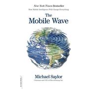 [(The Mobile Wave: How Mobile Intelligence Will Change Everything )] [Author: Michael Saylor] [May-2013]