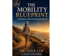 The Mobility Blueprint: A Physician's Guide Moving Well After 50 (Healthy After 50)