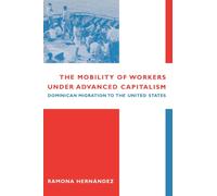 The Mobility of Workers Under Advanced Capitalism : Dominican Migration to the United States
