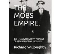 THE MOBS EMPIRE.: THE U.S. GOVERNMENT’S TIME LINE OF ORGANIZED CRIME 1800-2000.