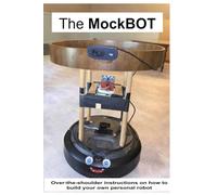 The MockBOT: Over-the-shoulder instructions on how to build your own personal robot.
