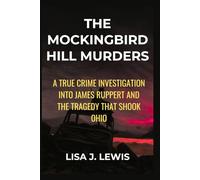 The Mockingbird Hill Murders: A True Crime Investigation into James Ruppert and the Tragedy That Shook Ohio