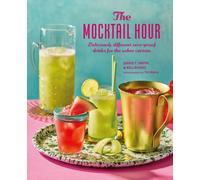 The Mocktail Hour : Deliciously Different Zero-Proof Drinks for the Sober-Curious