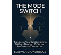 The MODE Switch: Transform Your Relationship in 28 Days Through 90-Second Moments of Connection (Mindful Relationship Series)