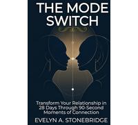 The MODE Switch: Transform Your Relationship in 28 Days Through 90-Second Moments of Connection (Mindful Relationship Series)