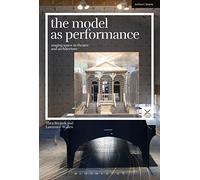 The Model as Performance: Staging Space in Theatre and Architecture (Performance and Design)