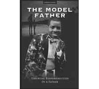 THE MODEL FATHER: 11 Essencial Responsibilities of a Father