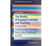 The Models of Engaged Learning and Teaching : Connecting Sophisticated Thinking from Early Childhood to PhD