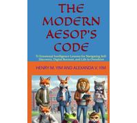 THE MODERN AESOP’S CODE: 75 Emotional Intelligence Lessons for Navigating Self-Discovery, Digital Burnout, and Life in Overdrive