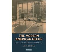 The Modern American House: Spaciousness and Middle Class Identity (Modern Architecture and Cultural Identity)
