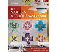The Modern Appliqué Workbook: Easy Invisible Zigzag Method • 11 Quilts to Round Out Your Skills