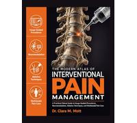 THE MODERN ATLAS OF INTERVENTIONAL PAIN MANAGEMENT: A Practical Clinical Guide to Image-Guided Procedures, Neuromodulation, Ablative Techniques, and Multimodal Pain Care