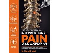 THE MODERN ATLAS OF INTERVENTIONAL PAIN MANAGEMENT: A Practical Clinical Guide to Image-Guided Procedures, Neuromodulation, Ablative Techniques, and Multimodal Pain Care