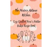The Modern Autumn Kitchen: Cozy Comfort Food & Festive Bakes Recipe Book