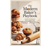 The Modern Baker’s Playbook: Classic Techniques with a Fresh Twist
