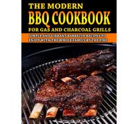 The Modern BBQ cookbook for gas and charcoal grills: Simple and Vibrant barbecue recipes to enjoy with the Whole Family by the Fire