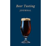 The Modern Beer Tasting Journal: Rate & Review 100 Craft Beers, Track Flavor Profiles & Discover Your Favorites: A Structured Craft Beer Log Book for ... Reviewing & Building Your Personal Collection