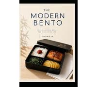 The Modern Bento: The Japanese Lunchbox Method for Mindful Eating, Steady Energy, and a Calmer Workday (Eastern Nutrition & Kitchen)